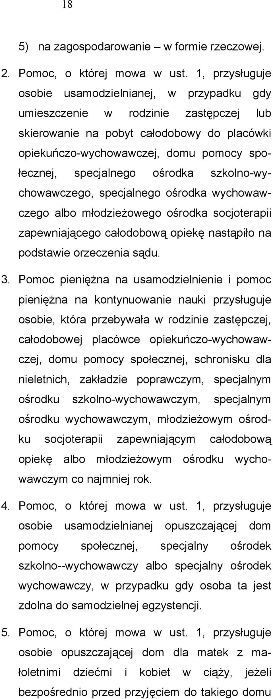 ośrodka szkolno-wychowawczego, specjalnego ośrodka wychowawczego albo młodzieżowego ośrodka socjoterapii zapewniającego całodobową opiekę nastąpiło na podstawie orzeczenia sądu. 3.