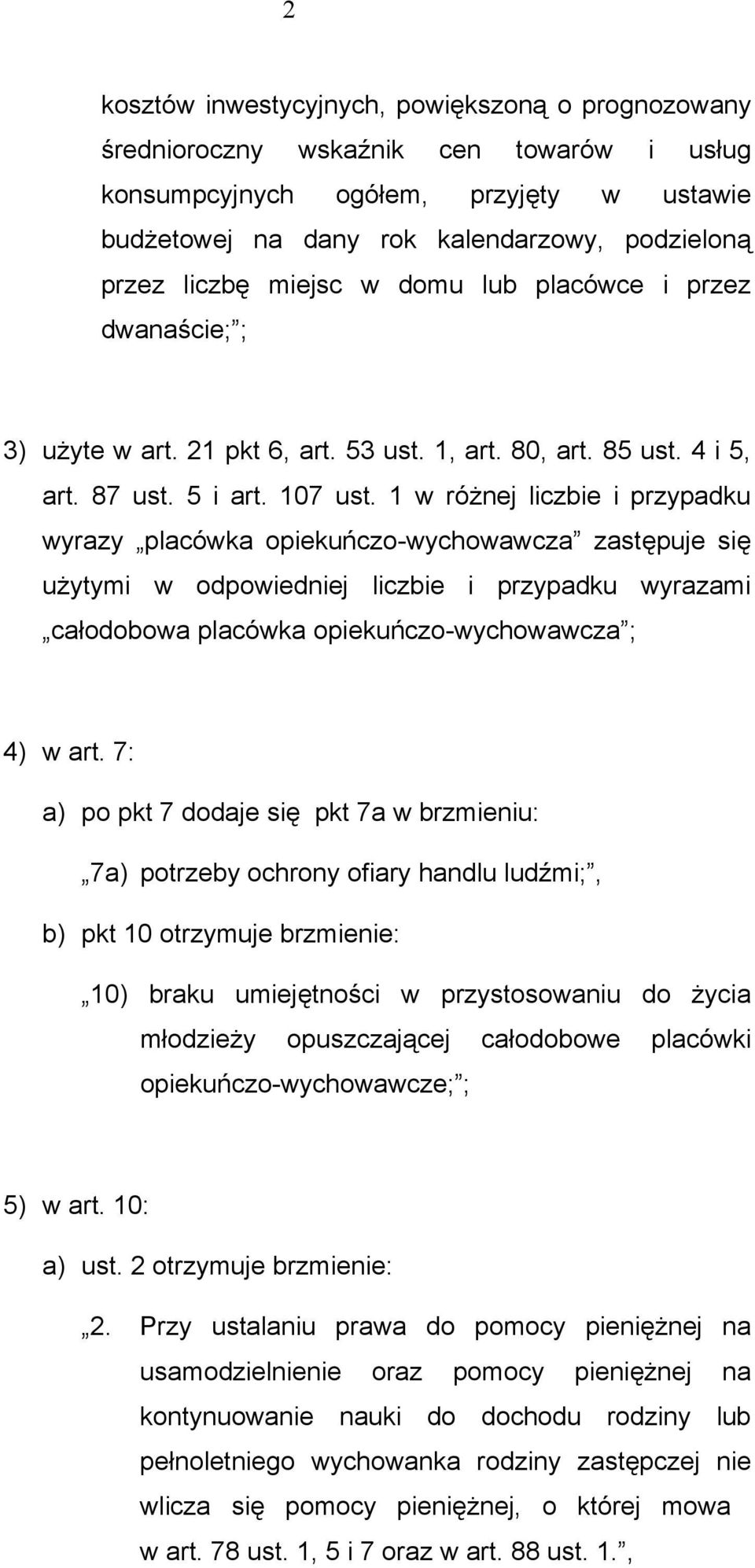 1 w różnej liczbie i przypadku wyrazy placówka opiekuńczo-wychowawcza zastępuje się użytymi w odpowiedniej liczbie i przypadku wyrazami całodobowa placówka opiekuńczo-wychowawcza ; 4) w art.