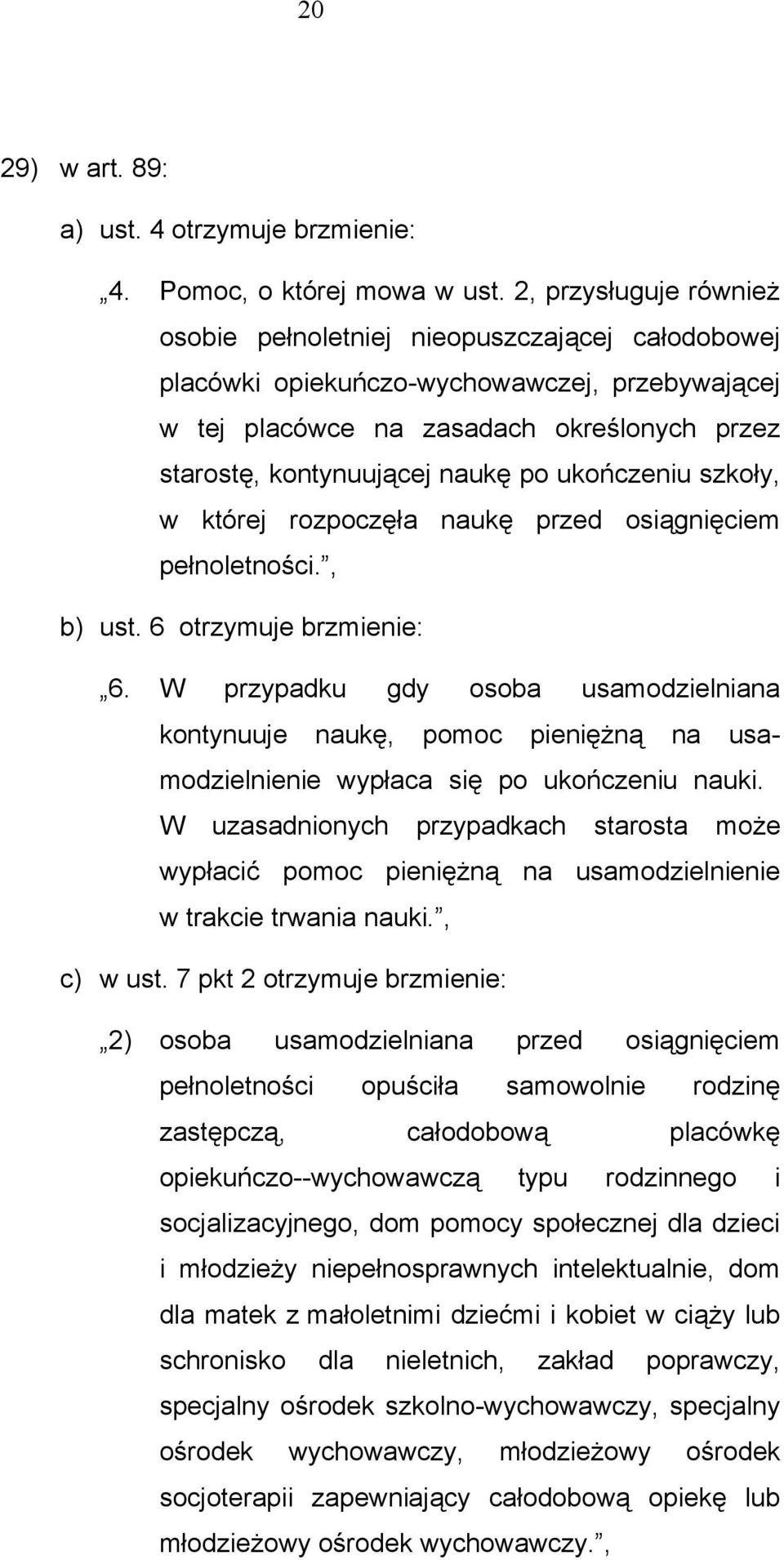 ukończeniu szkoły, w której rozpoczęła naukę przed osiągnięciem pełnoletności., b) ust. 6 otrzymuje brzmienie: 6.