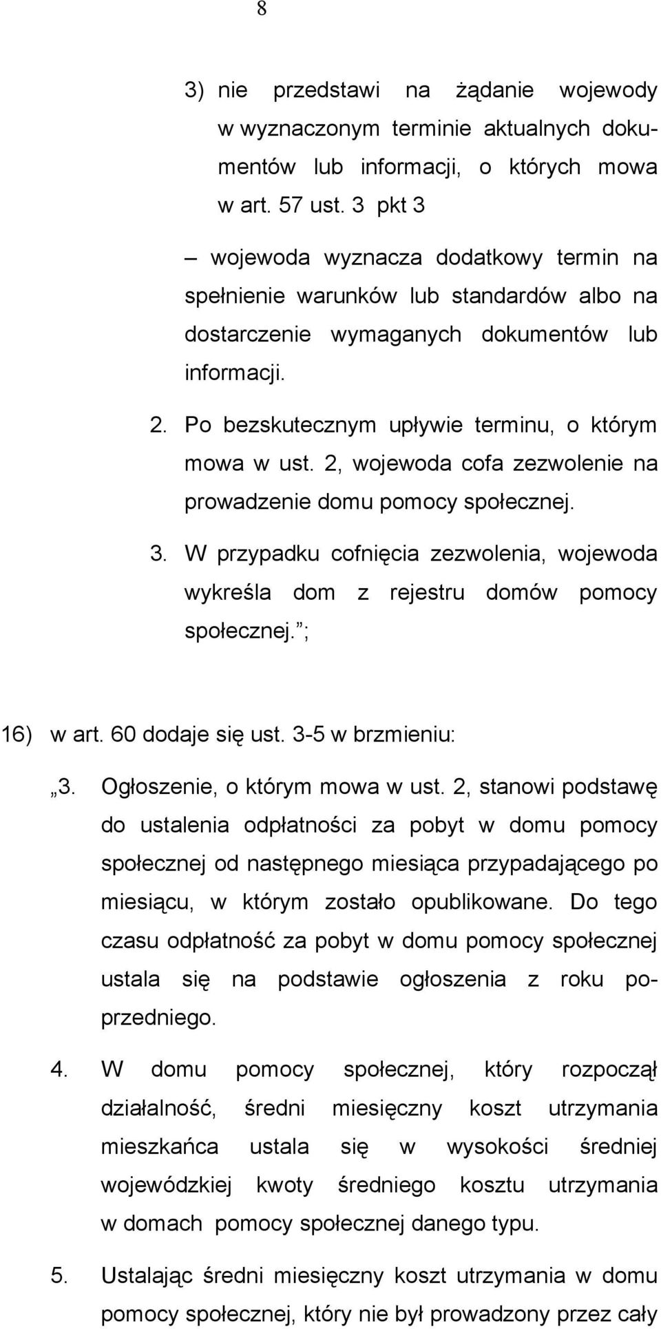 2, wojewoda cofa zezwolenie na prowadzenie domu pomocy społecznej. 3. W przypadku cofnięcia zezwolenia, wojewoda wykreśla dom z rejestru domów pomocy społecznej. ; 16) w art. 60 dodaje się ust.