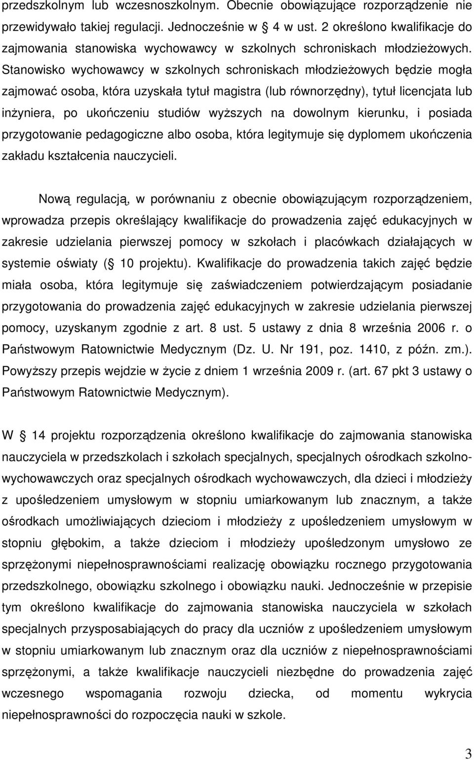 Stanowisko wychowawcy w szkolnych schroniskach młodzieŝowych będzie mogła zajmować osoba, która uzyskała tytuł magistra (lub równorzędny), tytuł licencjata lub inŝyniera, po ukończeniu studiów