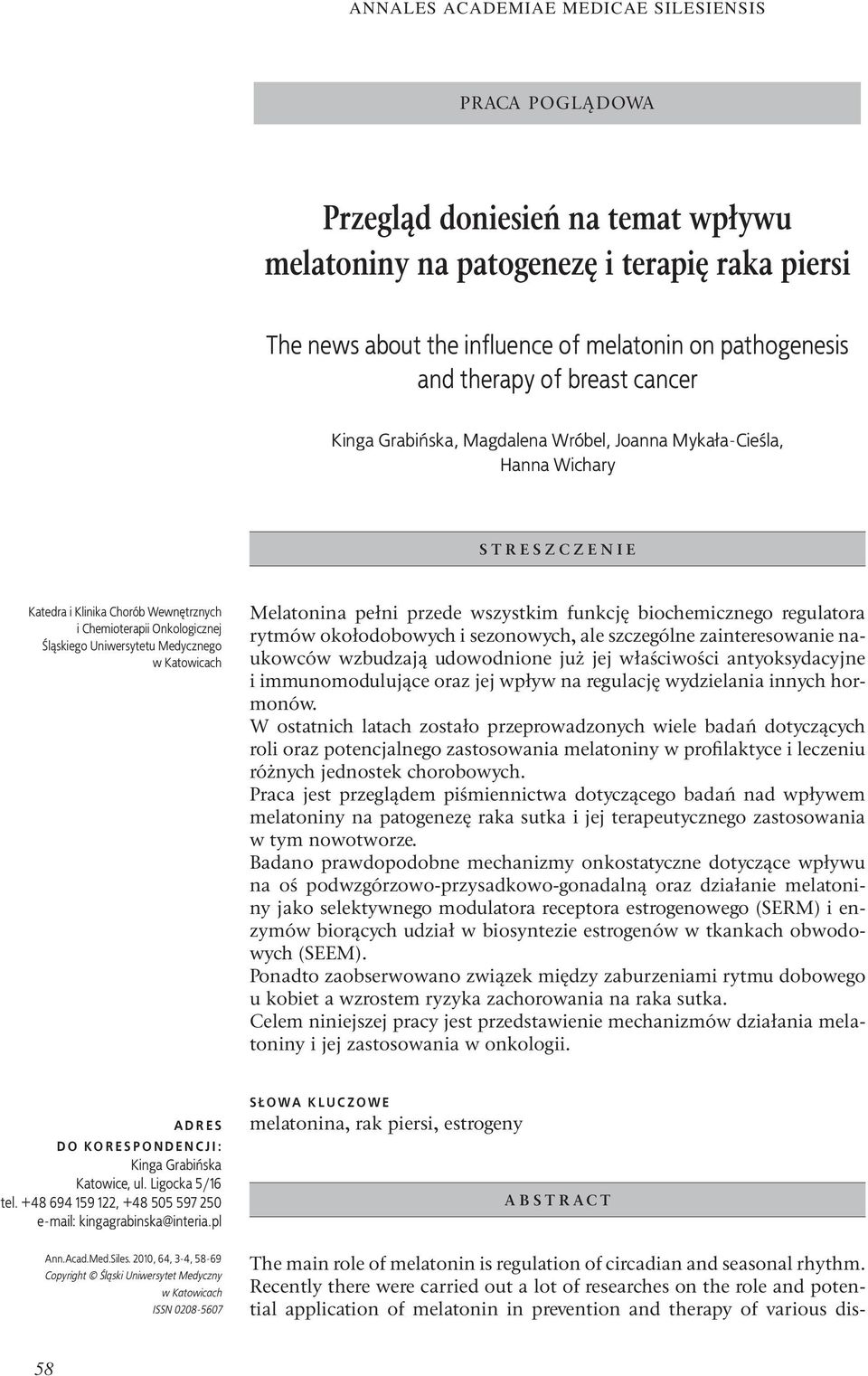 Melatonina pełni przede wszystkim funkcję biochemicznego regulatora rytmów okołodobowych i sezonowych, ale szczególne zainteresowanie naukowców wzbudzają udowodnione już jej właściwości