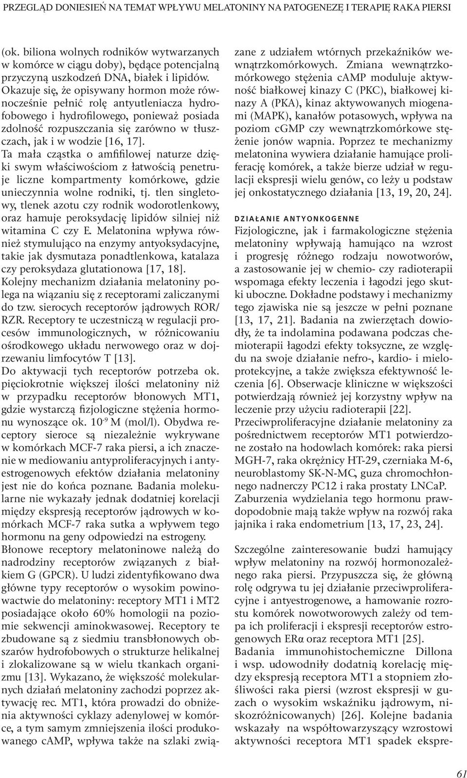 Okazuje się, że opisywany hormon może równocześnie pełnić rolę antyutleniacza hydrofobowego i hydrofilowego, ponieważ posiada zdolność rozpuszczania się zarówno w tłuszczach, jak i w wodzie [16, 17].
