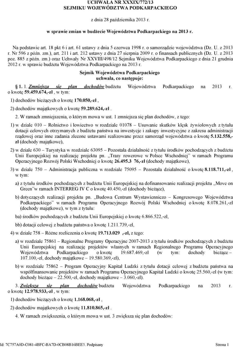 885 z późn. zm.) oraz Uchwały Nr XXVIII/498/12 Sejmiku Województwa Podkarpackiego z dnia 21 grudnia 2012 r. w sprawie budżetu Województwa Podkarpackiego na 2013 r.