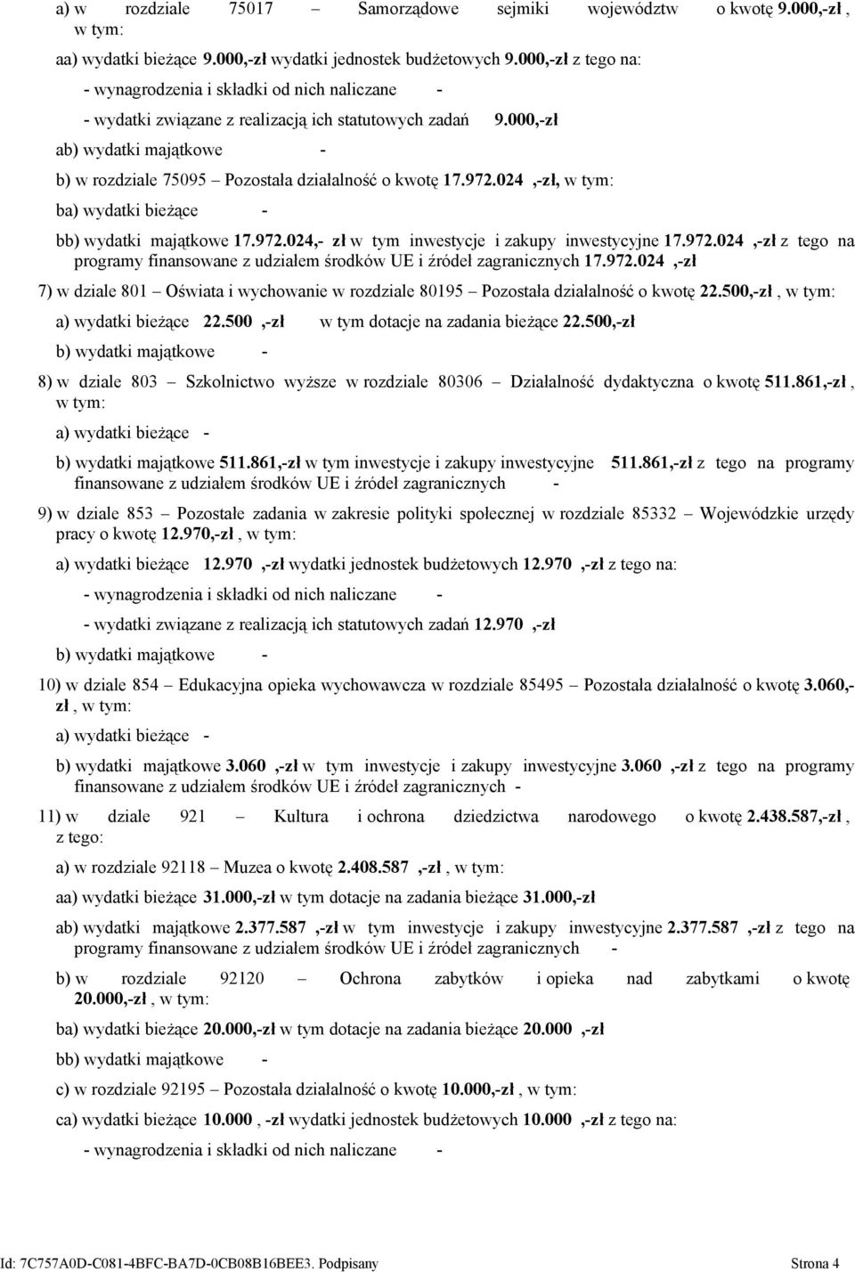 000,-zł ab) wydatki majątkowe - b) w rozdziale 75095 Pozostała działalność o kwotę 17.972.024,-zł, ba) wydatki bieżące - bb) wydatki majątkowe 17.972.024,- zł w tym inwestycje i zakupy inwestycyjne 17.