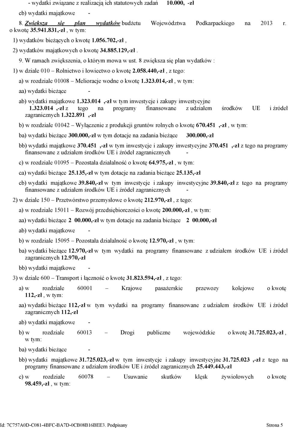 8 zwiększa się plan wydatków : 1) w dziale 010 Rolnictwo i łowiectwo o kwotę 2.058.440,-zł, z tego: a) w rozdziale 01008 Melioracje wodne o kwotę 1.323.