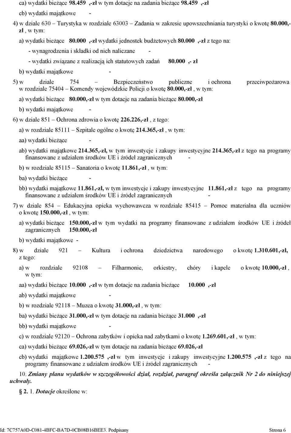 000,- zł b) wydatki majątkowe - 5) w dziale 754 Bezpieczeństwo publiczne i ochrona przeciwpożarowa w rozdziale 75404 Komendy wojewódzkie Policji o kwotę 80.000,-zł, a) wydatki bieżące 80.