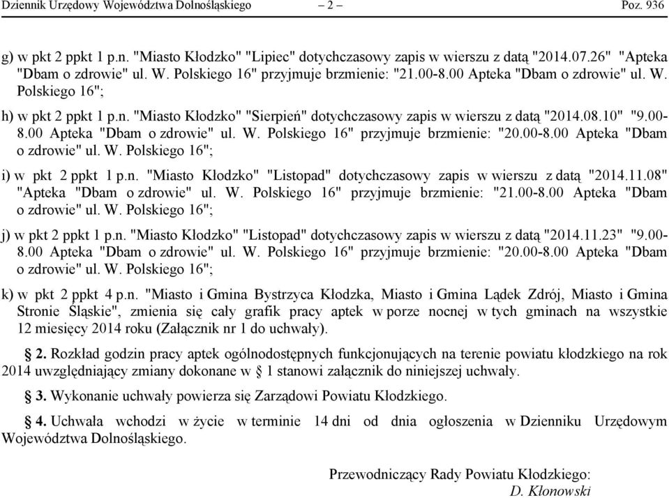 00-8.00 Apteka "Dbam o zdrowie" ul. W. Polskiego 16"; i) w pkt 2 ppkt 1 p.n. "Miasto Kłodzko" "Listopad" dotychczasowy zapis w wierszu z datą "2014.11.08" "Apteka "Dbam o zdrowie" ul. W. Polskiego 16" przyjmuje brzmienie: "21.