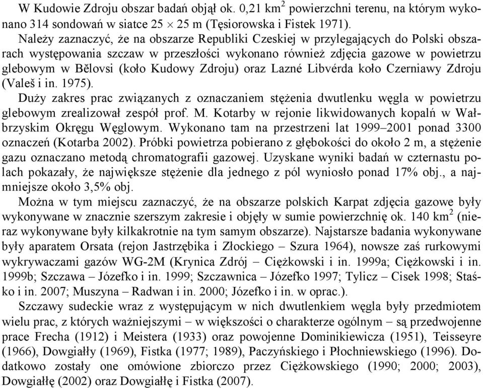 Zdroju) oraz Lazné Libvérda koło Czerniawy Zdroju (Valeš i in. 1975). Duży zakres prac związanych z oznaczaniem stężenia dwutlenku węgla w powietrzu glebowym zrealizował zespół prof. M.