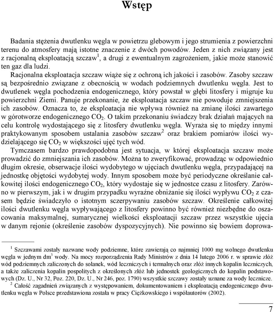 Racjonalna eksploatacja szczaw wiąże się z ochroną ich jakości i zasobów. Zasoby szczaw są bezpośrednio związane z obecnością w wodach podziemnych dwutlenku węgla.