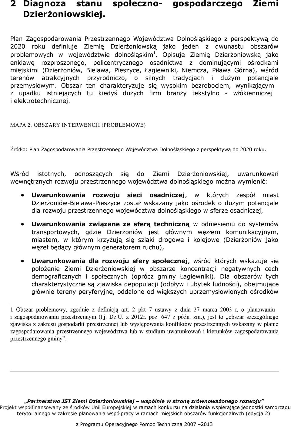 Opisuje Ziemię Dzierżoniowską jako enklawę rozproszonego, policentrycznego osadnictwa z dominującymi ośrodkami miejskimi (Dzierżoniów, Bielawa, Pieszyce, Łagiewniki, Niemcza, Piława Górna), wśród