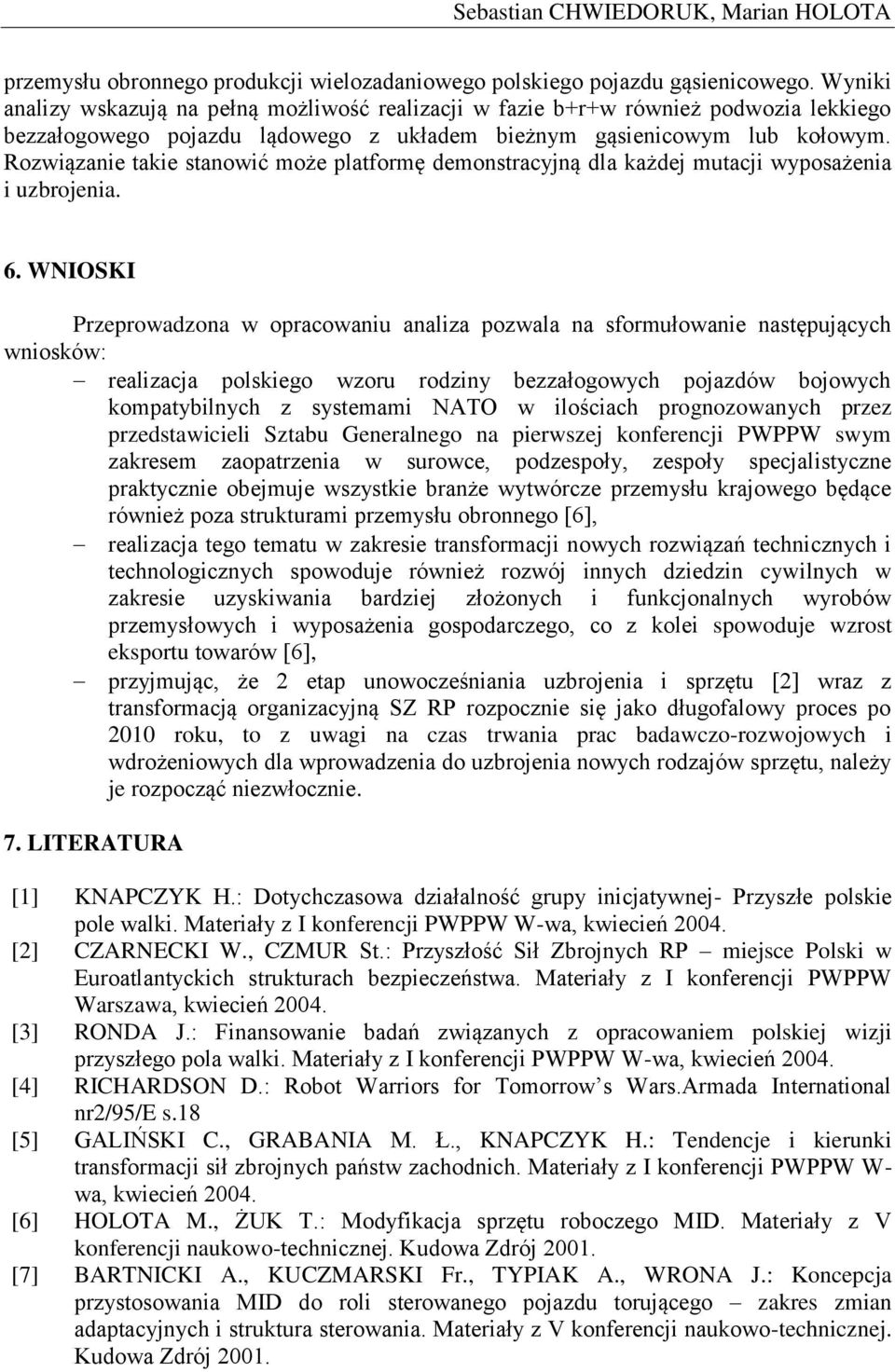 Rozwiązanie takie stanowić może platformę demonstracyjną dla każdej mutacji wyposażenia i uzbrojenia. 6.