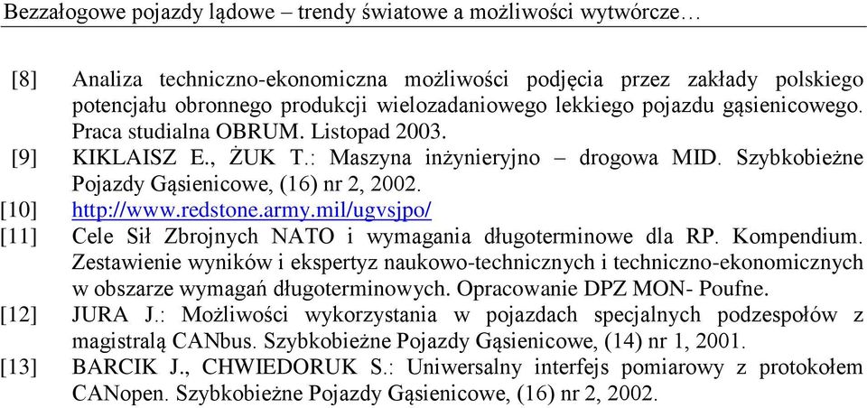 redstone.army.mil/ugvsjpo/ [11] Cele Sił Zbrojnych NATO i wymagania długoterminowe dla RP. Kompendium.