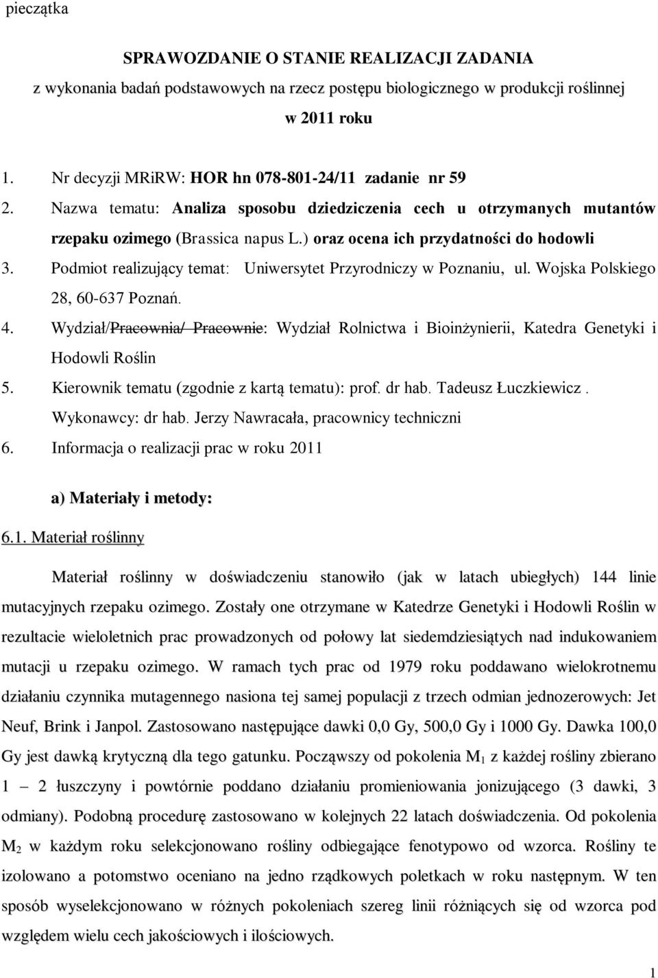 ) oraz ocena ich przydatności do hodowli 3. Podmiot realizujący temat: Uniwersytet Przyrodniczy w Poznaniu, ul. Wojska Polskiego 28, 60-637 Poznań. 4.