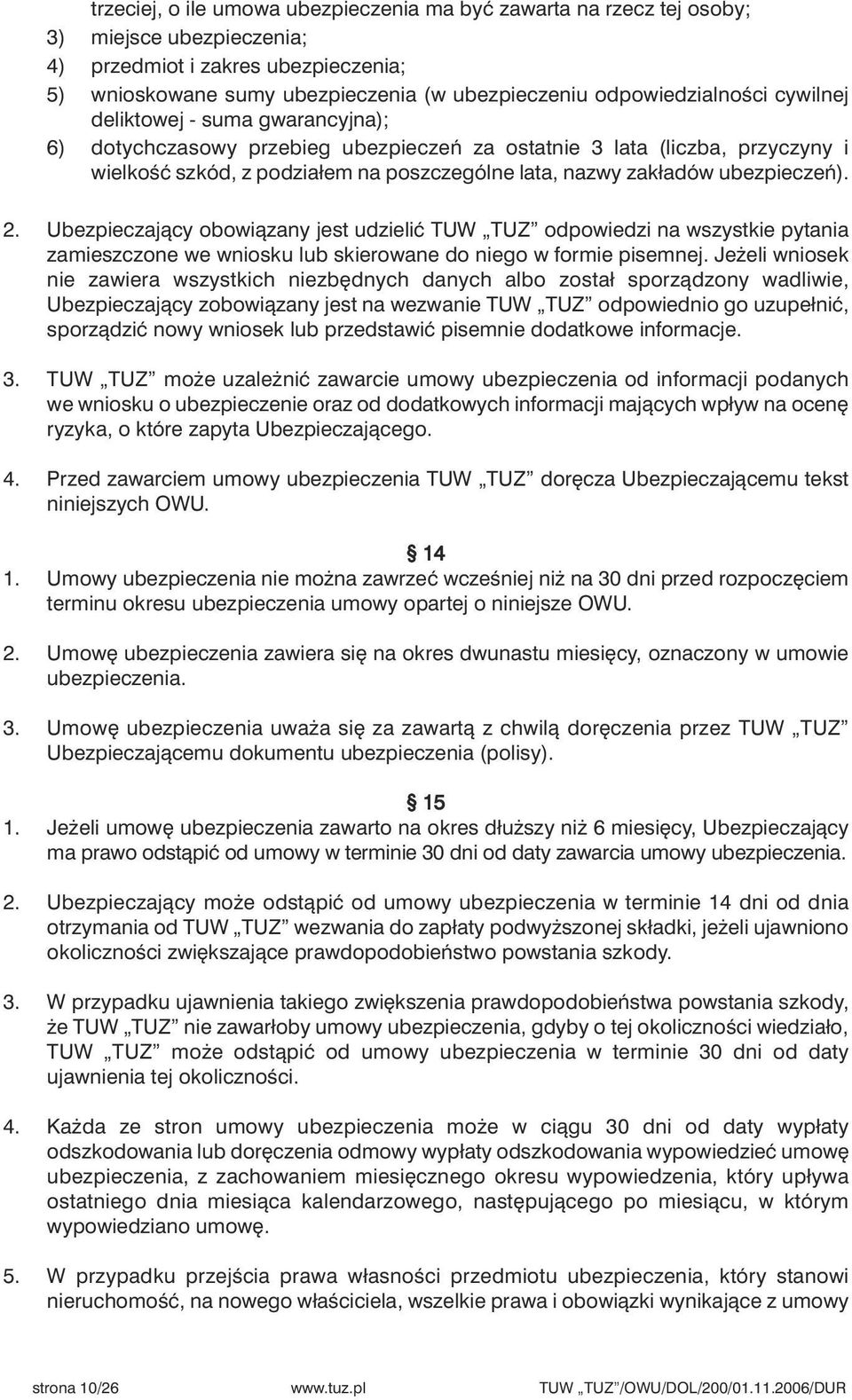 zakładów ubezpieczeƒ). 2. Ubezpieczajàcy obowiàzany jest udzieliç TUW TUZ odpowiedzi na wszystkie pytania zamieszczone we wniosku lub skierowane do niego w formie pisemnej.