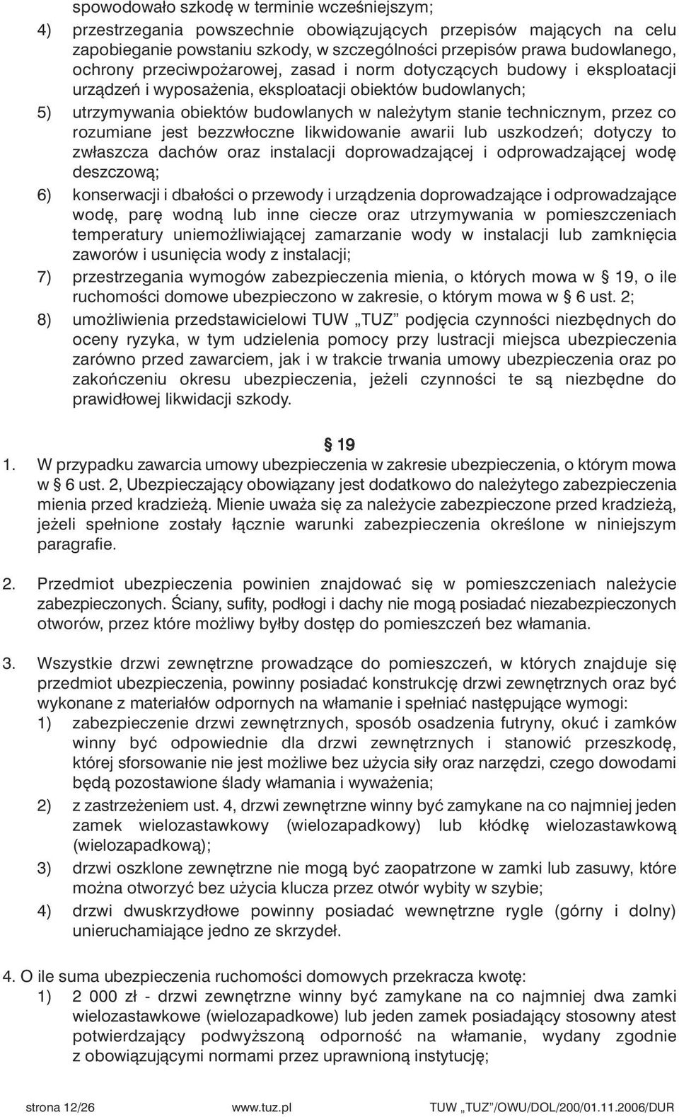 co rozumiane jest bezzwłoczne likwidowanie awarii lub uszkodzeƒ; dotyczy to zwłaszcza dachów oraz instalacji doprowadzajàcej i odprowadzajàcej wod deszczowà; 6) konserwacji i dbałoêci o przewody i