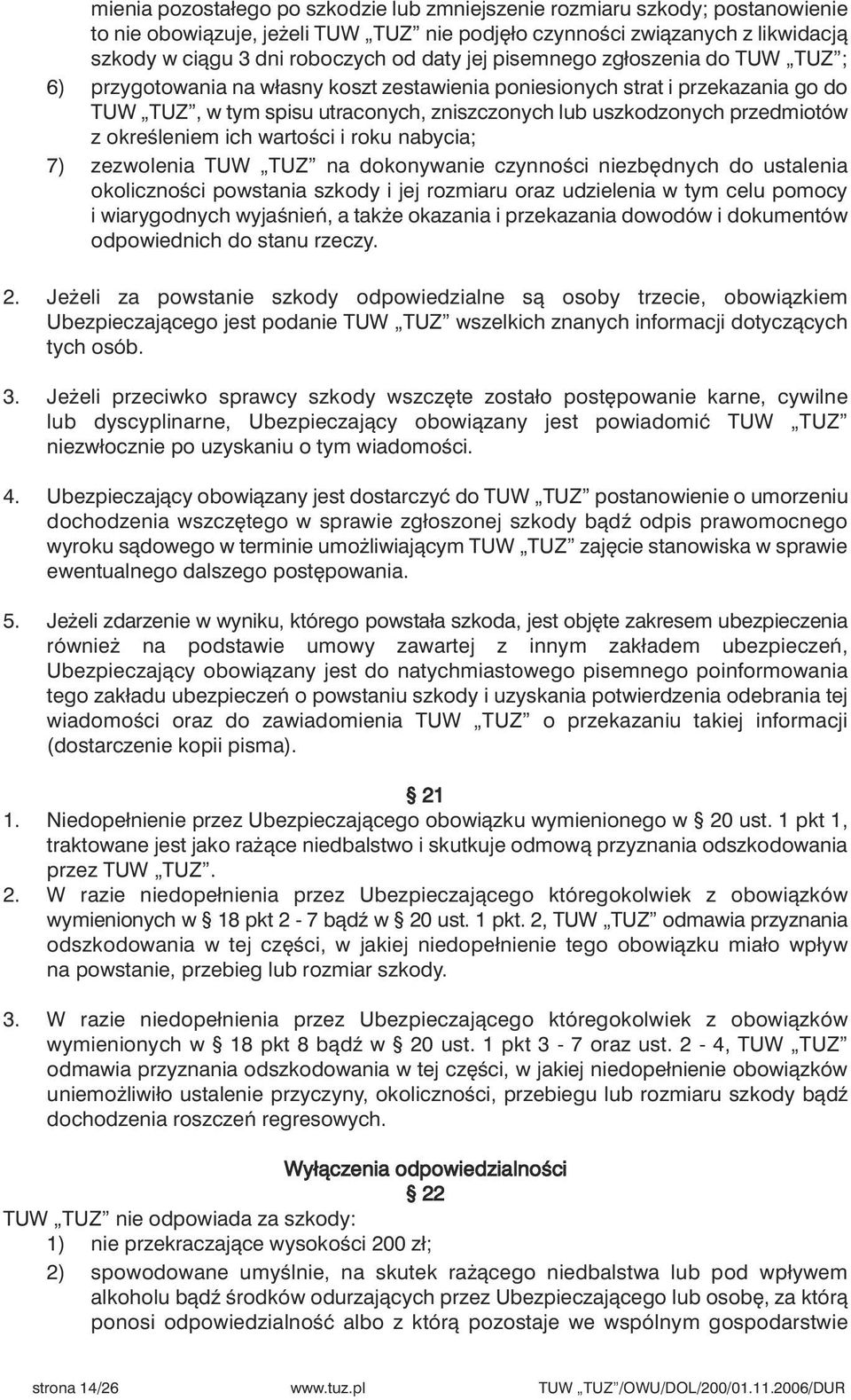 okreêleniem ich wartoêci i roku nabycia; 7) zezwolenia TUW TUZ na dokonywanie czynnoêci niezb dnych do ustalenia okolicznoêci powstania szkody i jej rozmiaru oraz udzielenia w tym celu pomocy i