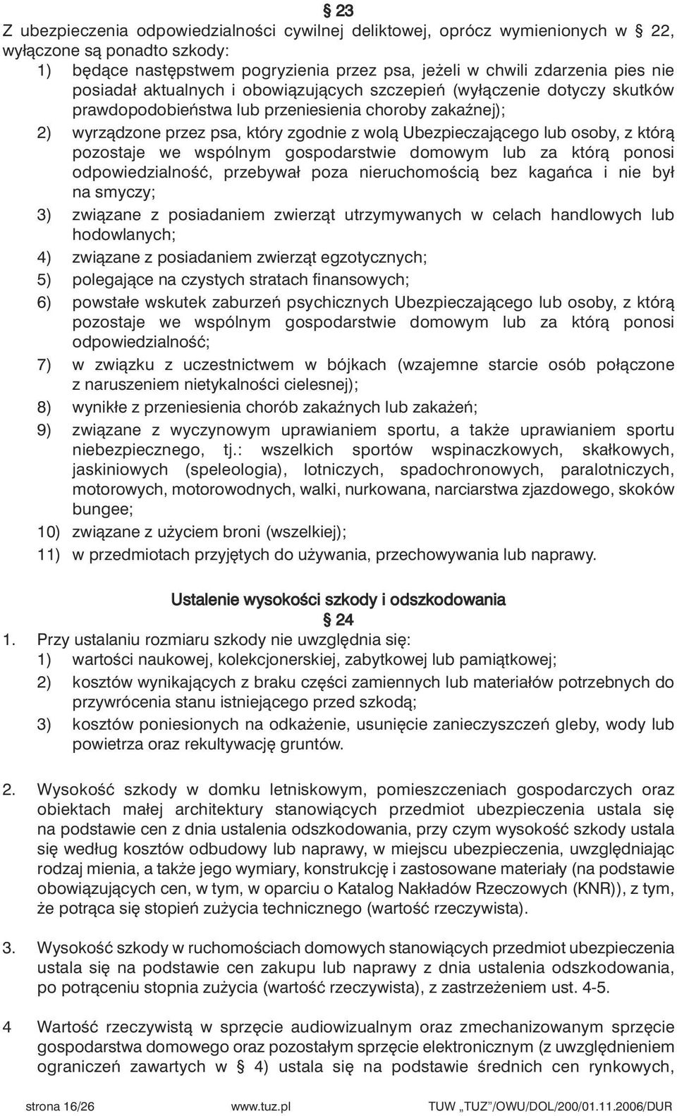 osoby, z którà pozostaje we wspólnym gospodarstwie domowym lub za którà ponosi odpowiedzialnoêç, przebywał poza nieruchomoêcià bez kagaƒca i nie był na smyczy; 3) zwiàzane z posiadaniem zwierzàt