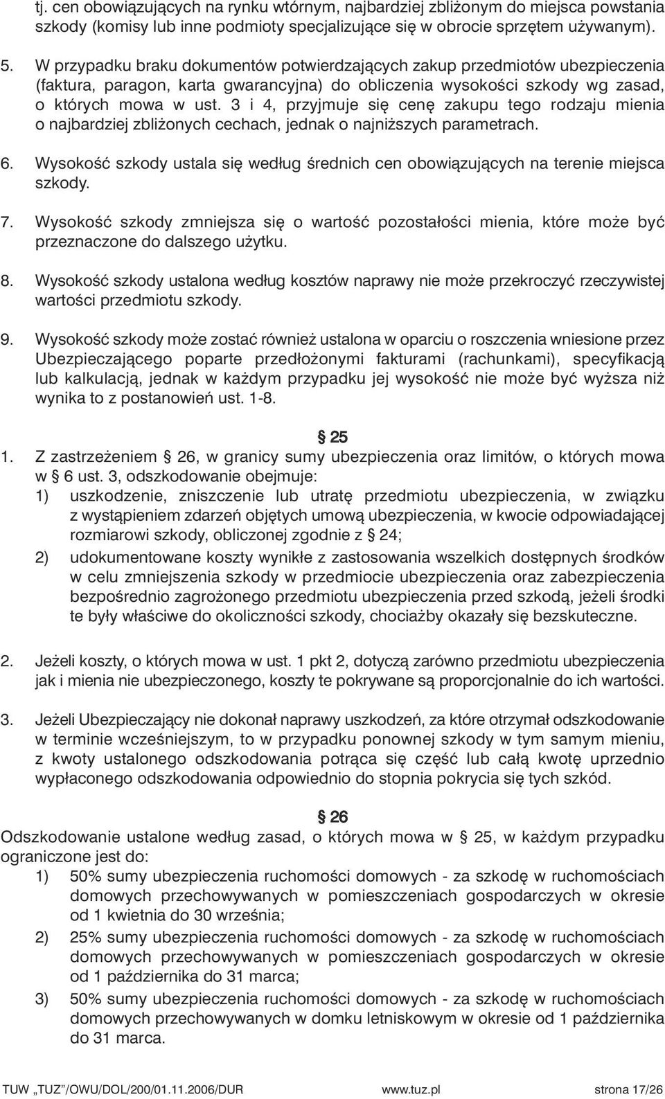 3 i 4, przyjmuje si cen zakupu tego rodzaju mienia o najbardziej zbli onych cechach, jednak o najni szych parametrach. 6.