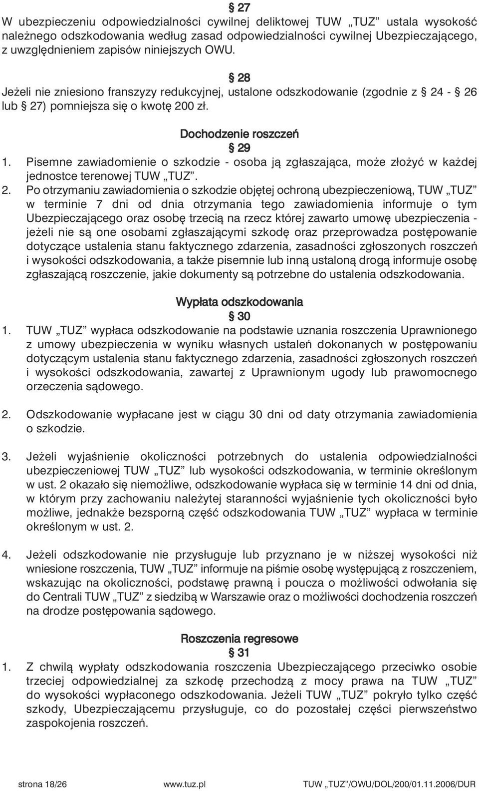 Pisemne zawiadomienie o szkodzie - osoba jà zgłaszajàca, mo e zło yç w ka dej jednostce terenowej TUW TUZ. 2.