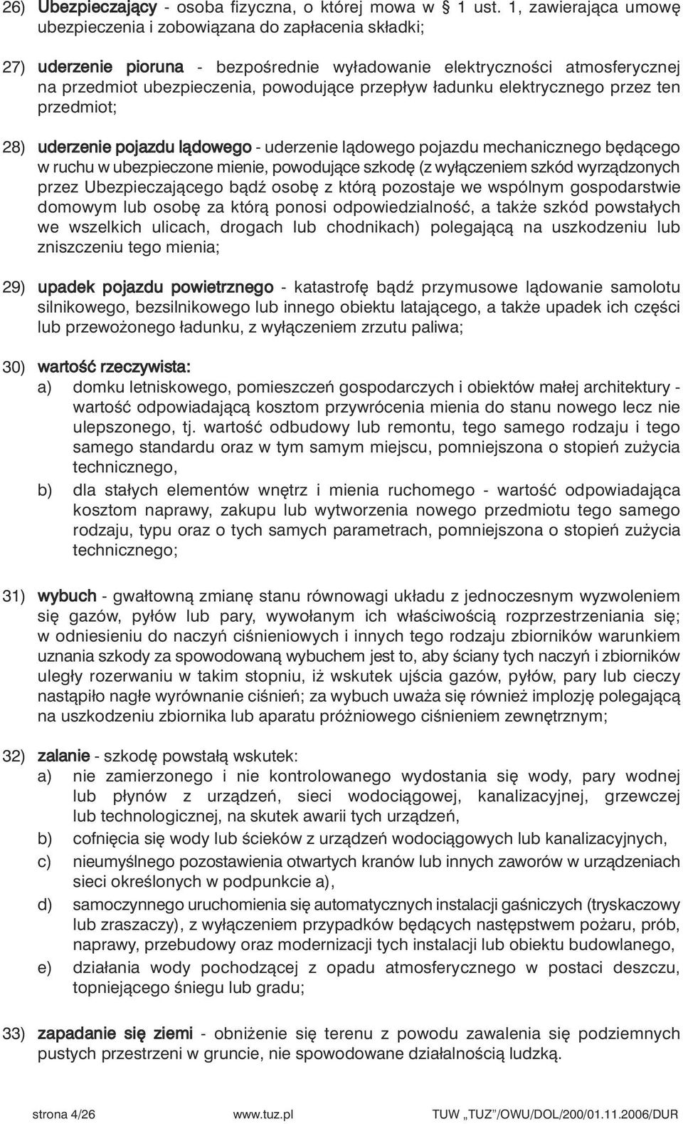 ładunku elektrycznego przez ten przedmiot; 28) uderzenie pojazdu làdowego - uderzenie làdowego pojazdu mechanicznego b dàcego w ruchu w ubezpieczone mienie, powodujàce szkod (z wyłàczeniem szkód