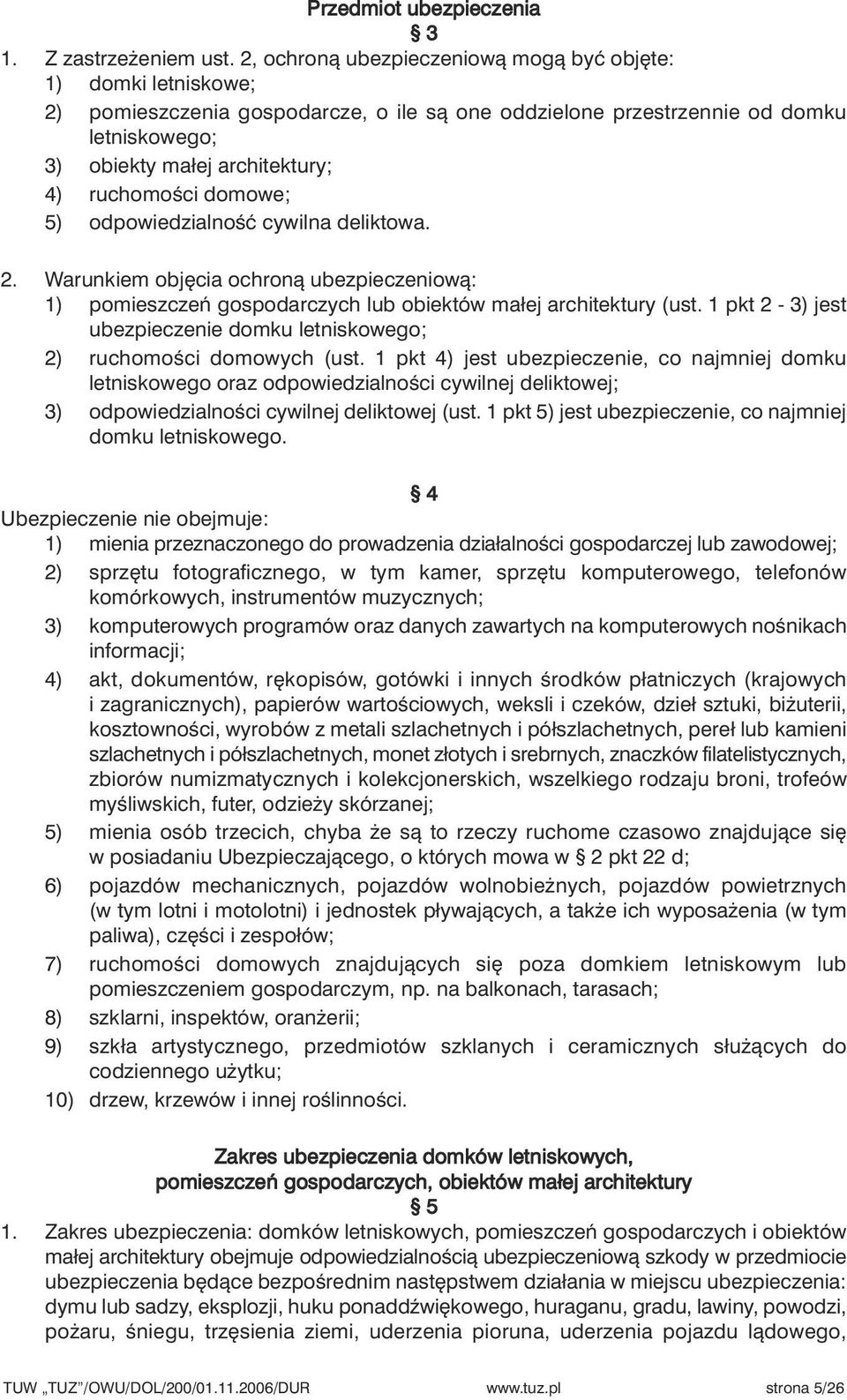 ruchomoêci domowe; 5) odpowiedzialnoêç cywilna deliktowa. 2. Warunkiem obj cia ochronà ubezpieczeniowà: 1) pomieszczeƒ gospodarczych lub obiektów małej architektury (ust.