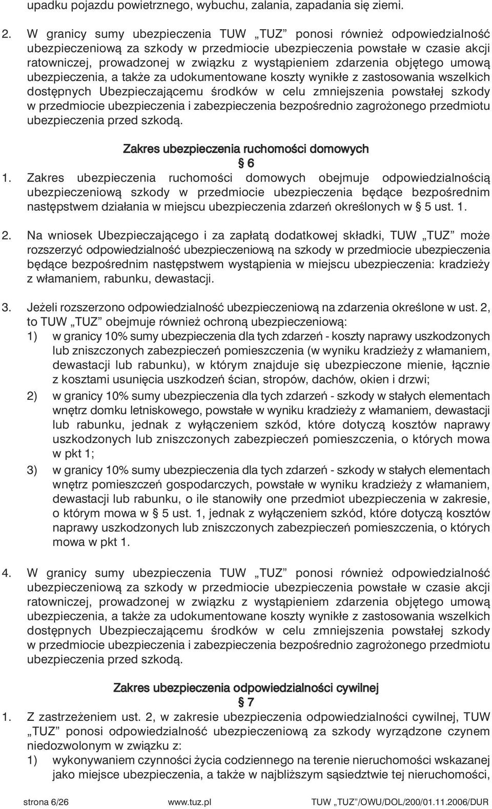zdarzenia obj tego umowà ubezpieczenia, a tak e za udokumentowane koszty wynikłe z zastosowania wszelkich dost pnych Ubezpieczajàcemu Êrodków w celu zmniejszenia powstałej szkody w przedmiocie