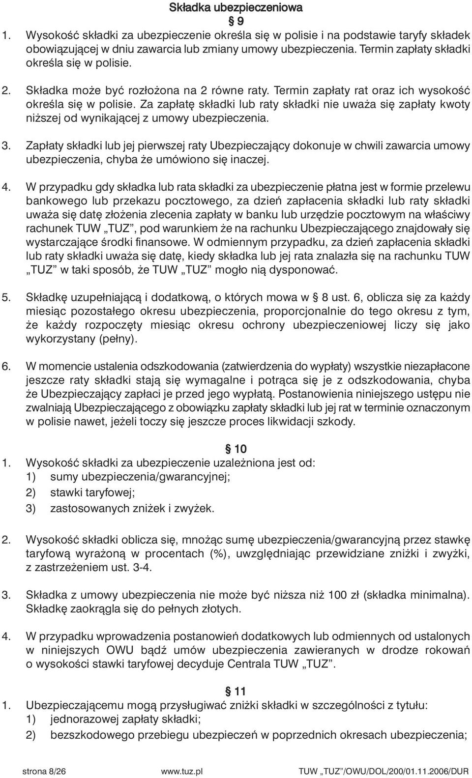 Za zapłat składki lub raty składki nie uwa a si zapłaty kwoty ni szej od wynikajàcej z umowy ubezpieczenia. 3.