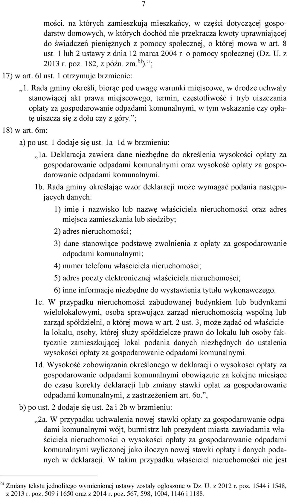 Rada gminy określi, biorąc pod uwagę warunki miejscowe, w drodze uchwały stanowiącej akt prawa miejscowego, termin, częstotliwość i tryb uiszczania opłaty za gospodarowanie odpadami komunalnymi, w