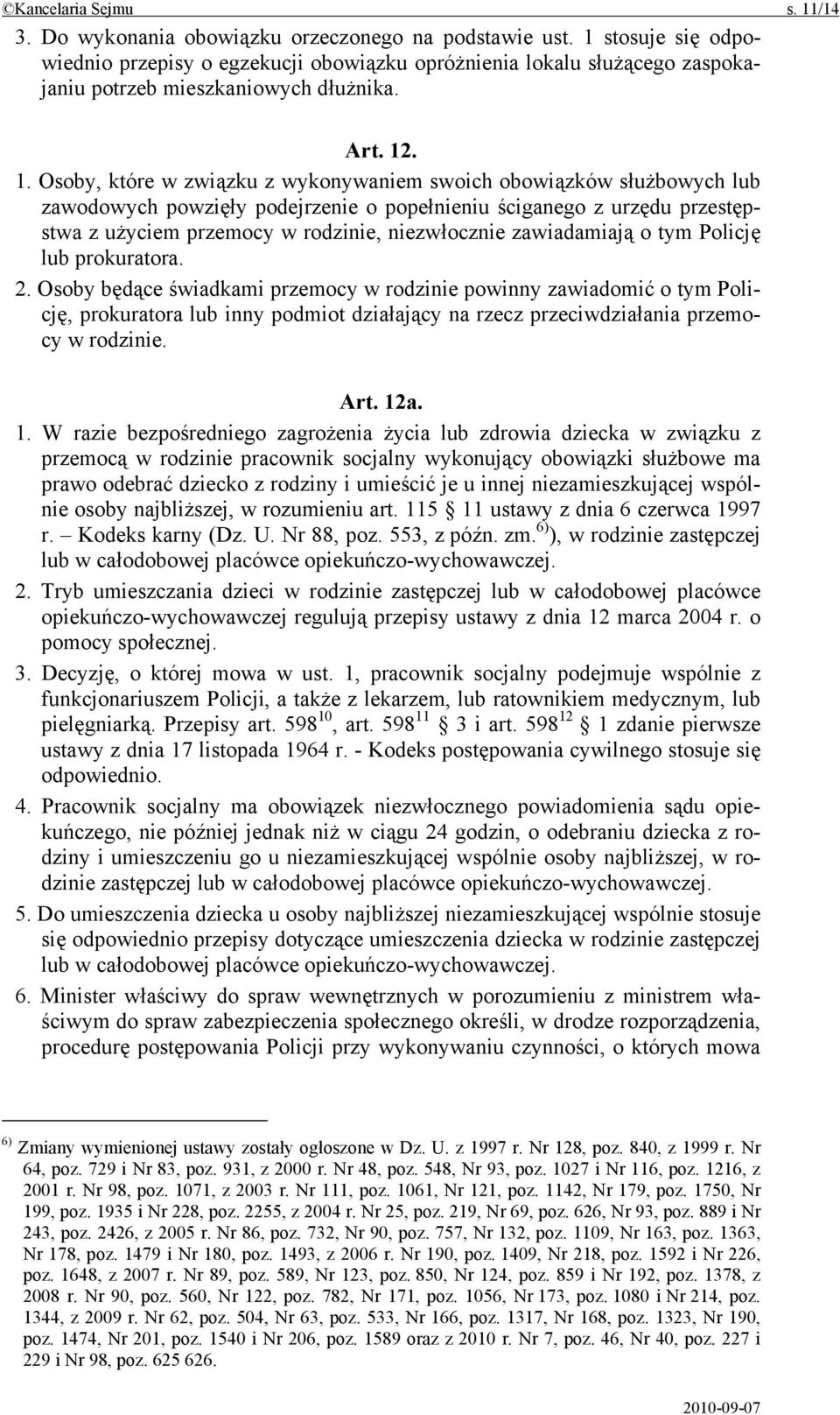 . 1. Osoby, które w związku z wykonywaniem swoich obowiązków służbowych lub zawodowych powzięły podejrzenie o popełnieniu ściganego z urzędu przestępstwa z użyciem przemocy w rodzinie, niezwłocznie