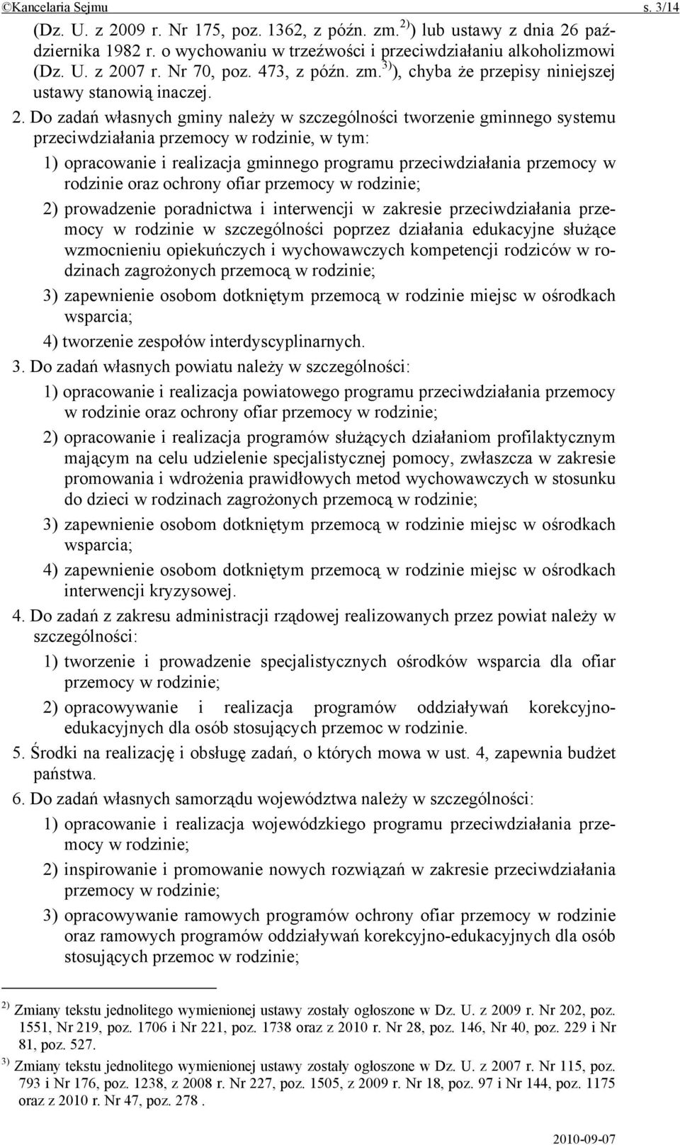 Do zadań własnych gminy należy w szczególności tworzenie gminnego systemu przeciwdziałania przemocy w rodzinie, w tym: 1) opracowanie i realizacja gminnego programu przeciwdziałania przemocy w