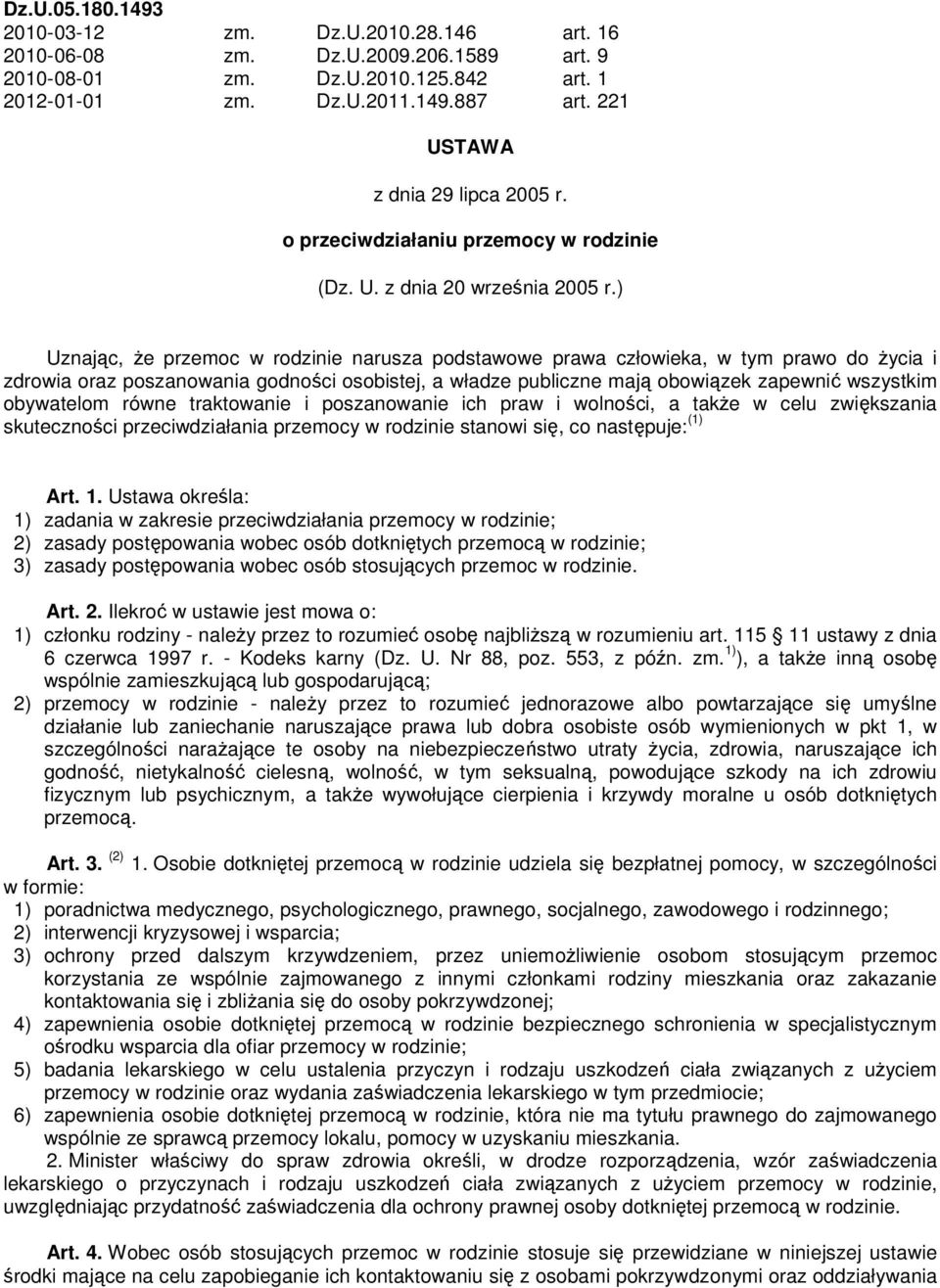 ) Uznając, że przemoc w rodzinie narusza podstawowe prawa człowieka, w tym prawo do życia i zdrowia oraz poszanowania godności osobistej, a władze publiczne mają obowiązek zapewnić wszystkim