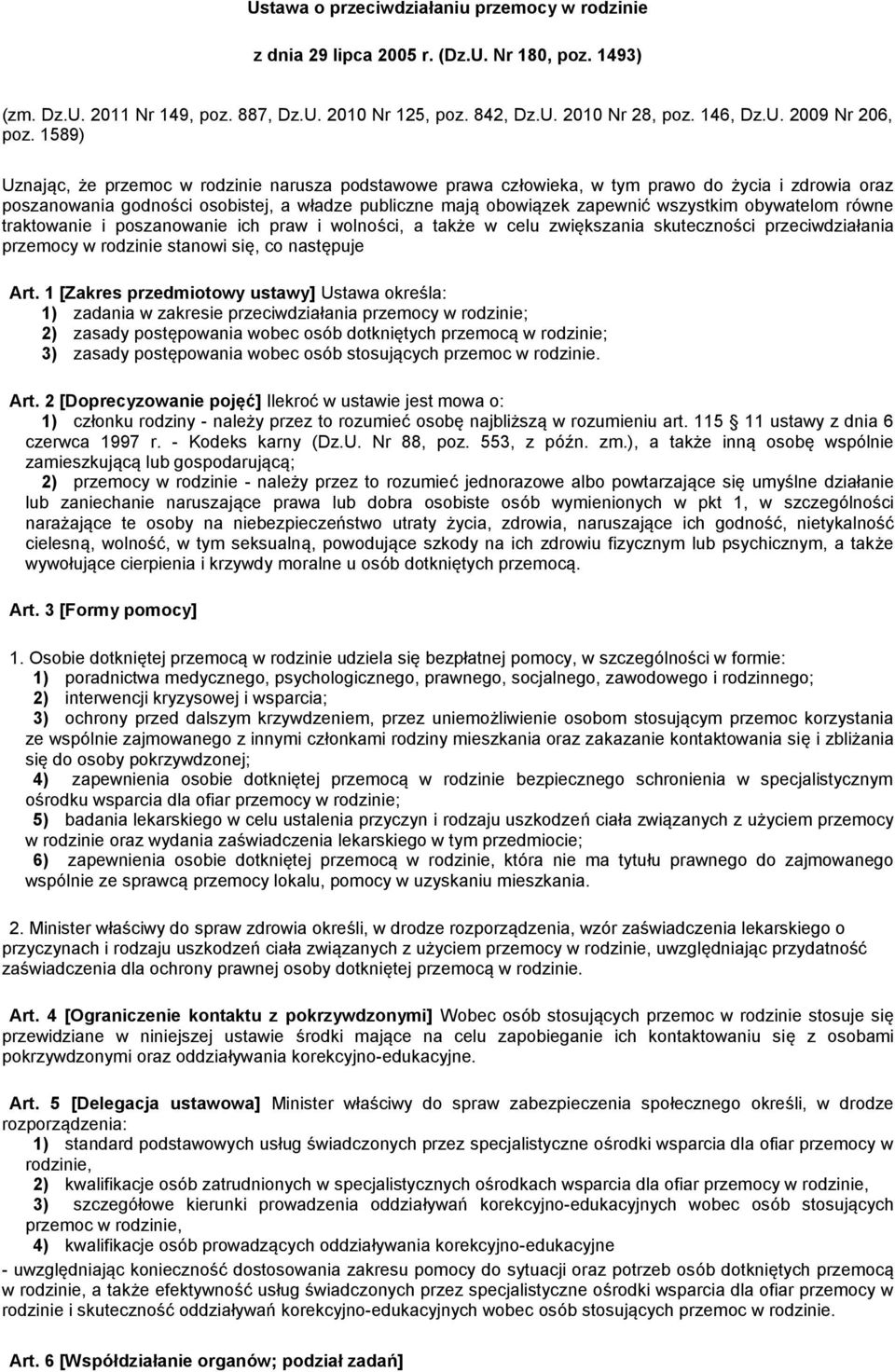 obywatelom równe traktowanie i poszanowanie ich praw i wolności, a także w celu zwiększania skuteczności przeciwdziałania przemocy w rodzinie stanowi się, co następuje Art.