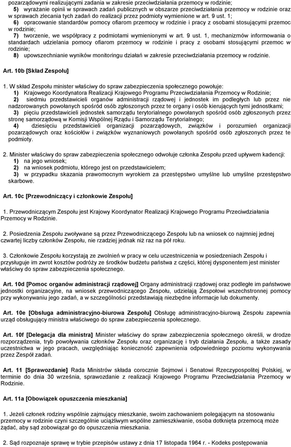 1; 6) opracowanie standardów pomocy ofiarom przemocy w rodzinie i pracy z osobami stosującymi przemoc w rodzinie; 7) tworzenie, we współpracy z podmiotami wymienionymi w art. 9 ust.