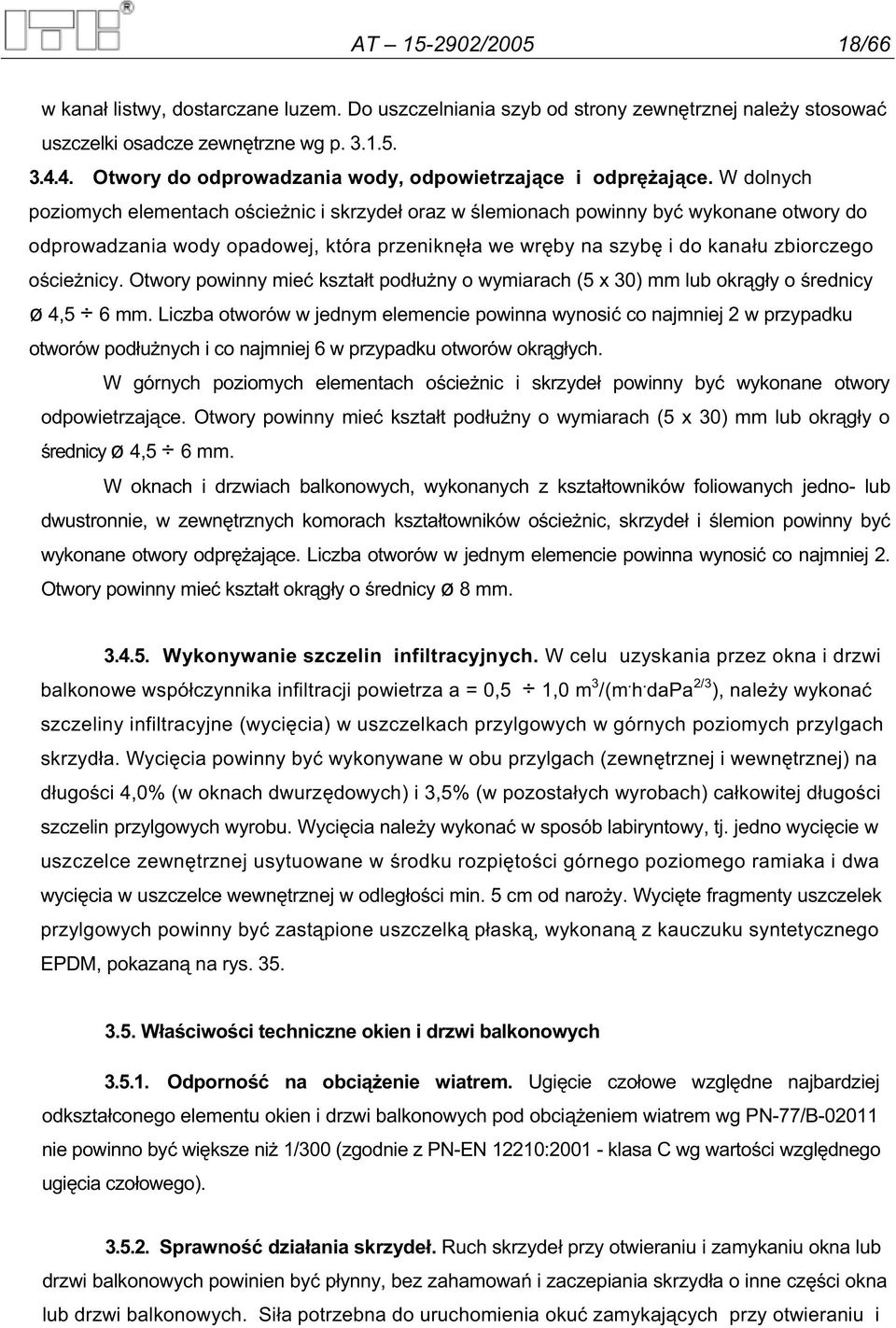 W dolnych poziomych elementach o cie nic i skrzyde oraz w lemionach powinny by wykonane otwory do odprowadzania wody opadowej, która przenikn a we wr by na szyb i do kana u zbiorczego o cie nicy.