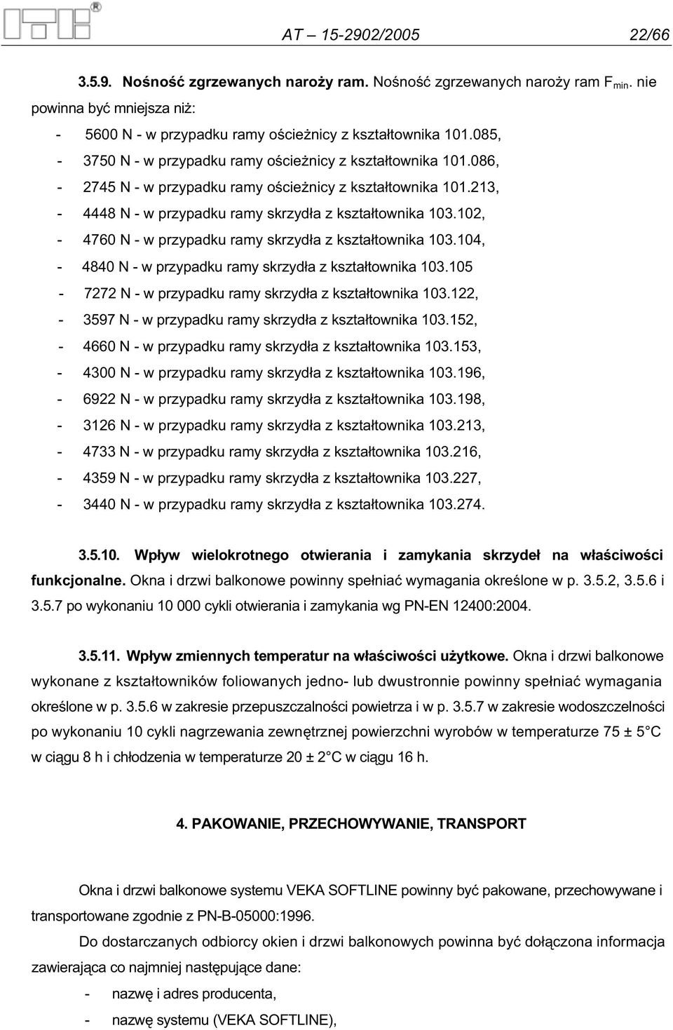 102, - 4760 N - w przypadku ramy skrzyd a z kszta townika 103.104, - 4840 N - w przypadku ramy skrzyd a z kszta townika 103.105-7272 N - w przypadku ramy skrzyd a z kszta townika 103.