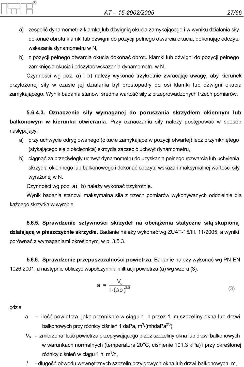 a) i b) nale y wykona trzykrotnie zwracaj c uwag, aby kierunek przy o onej si y w czasie jej dzia ania by prostopad y do osi klamki lub d wigni okucia zamykaj cego.