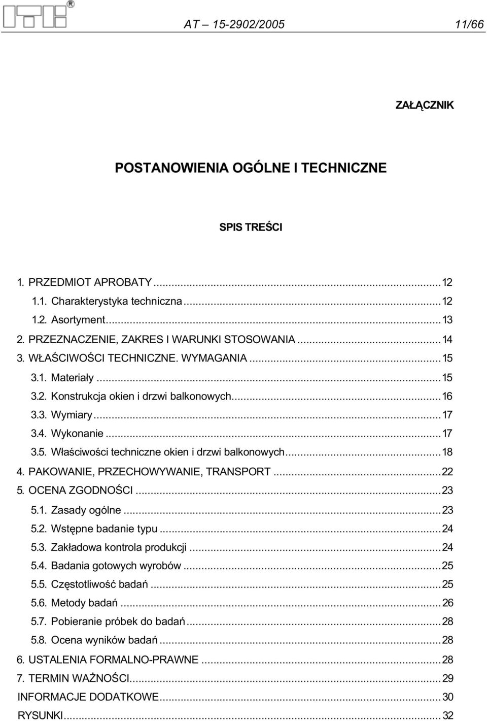 ..18 4. PAKOWANIE, PRZECHOWYWANIE, TRANSPORT...22 5. OCENA ZGODNO CI...23 5.1. Zasady ogólne...23 5.2. Wst pne badanie typu...24 5.3. Zak adowa kontrola produkcji...24 5.4. Badania gotowych wyrobów.