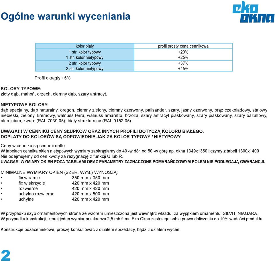 NIETYPOWE KOLORY: dąb specjalny, dąb naturalny, oregon, ciemny zielony, ciemny czerwony, palisander, szary, jasny czerwony, brąz czekoladowy, stalowy niebieski, zielony, kremowy, walnuss terra,