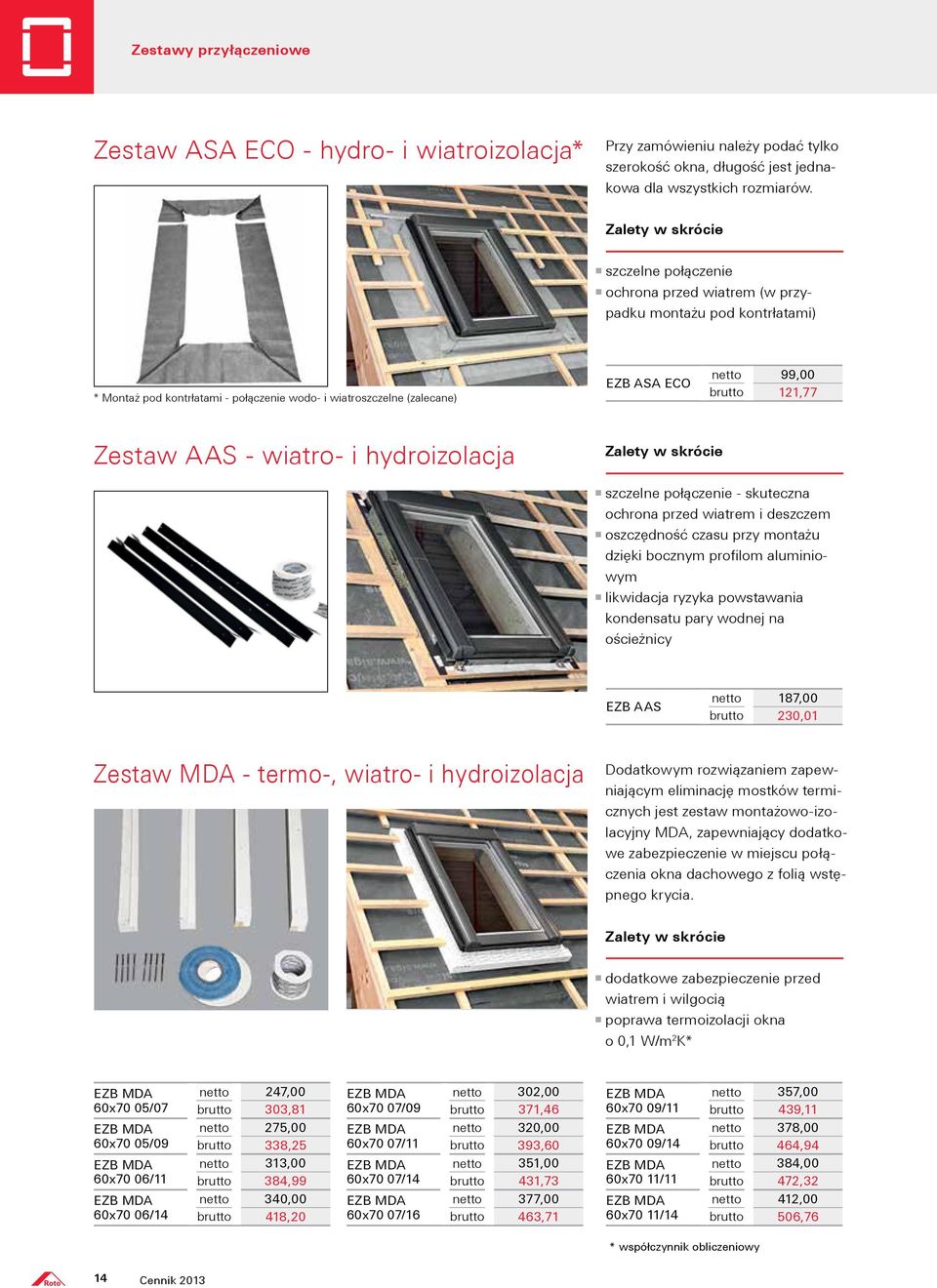 AAS - wiatro- i hydroizolacja szczelne połączenie - skuteczna ochrona przed wiatrem i deszczem oszczędność czasu przy montażu dzięki bocznym profilom aluminiowym likwidacja ryzyka powstawania