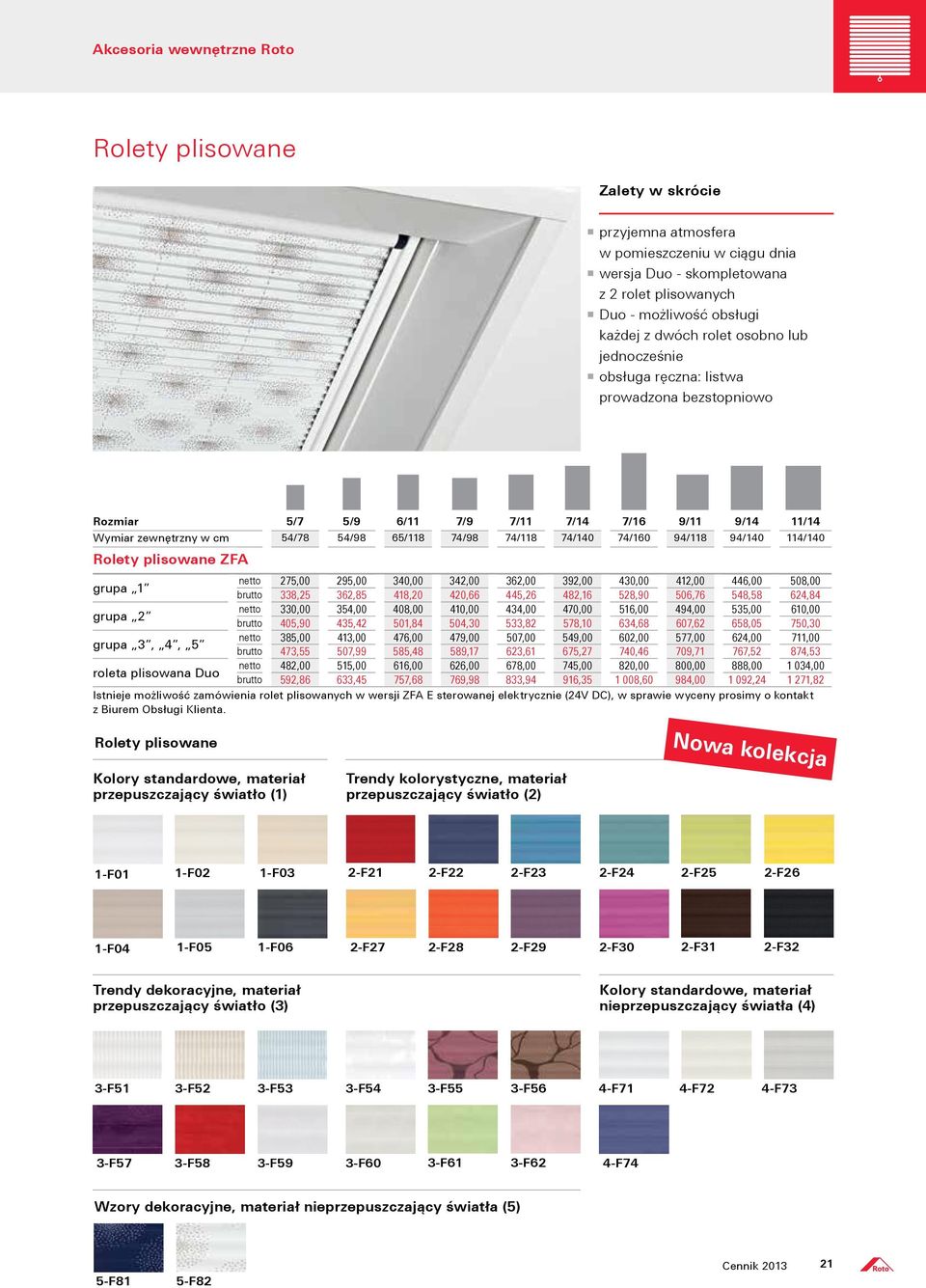 114/140 Rolety plisowane ZFA grupa 1 netto 275,00 295,00 340,00 342,00 362,00 392,00 430,00 412,00 446,00 508,00 brutto 338,25 362,85 418,20 420,66 445,26 482,16 528,90 506,76 548,58 624,84 grupa 2