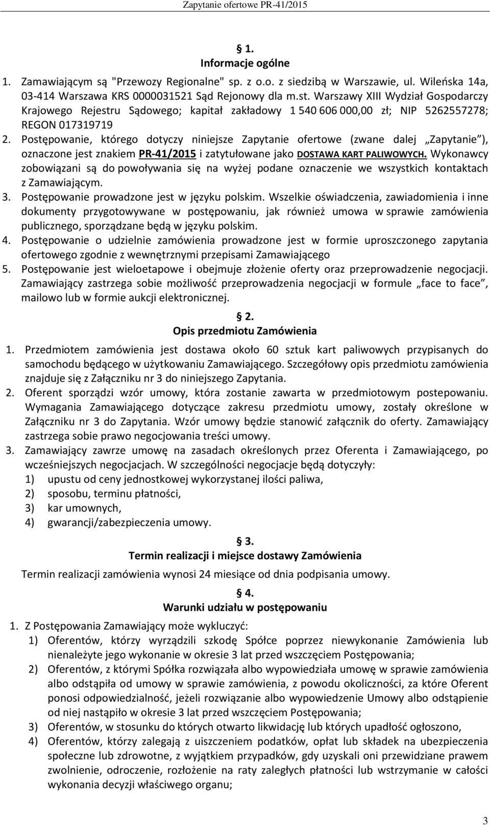 Postępowanie, którego dotyczy niniejsze Zapytanie ofertowe (zwane dalej Zapytanie ), oznaczone jest znakiem PR-41/2015 i zatytułowane jako DOSTAWA KART PALIWOWYCH.