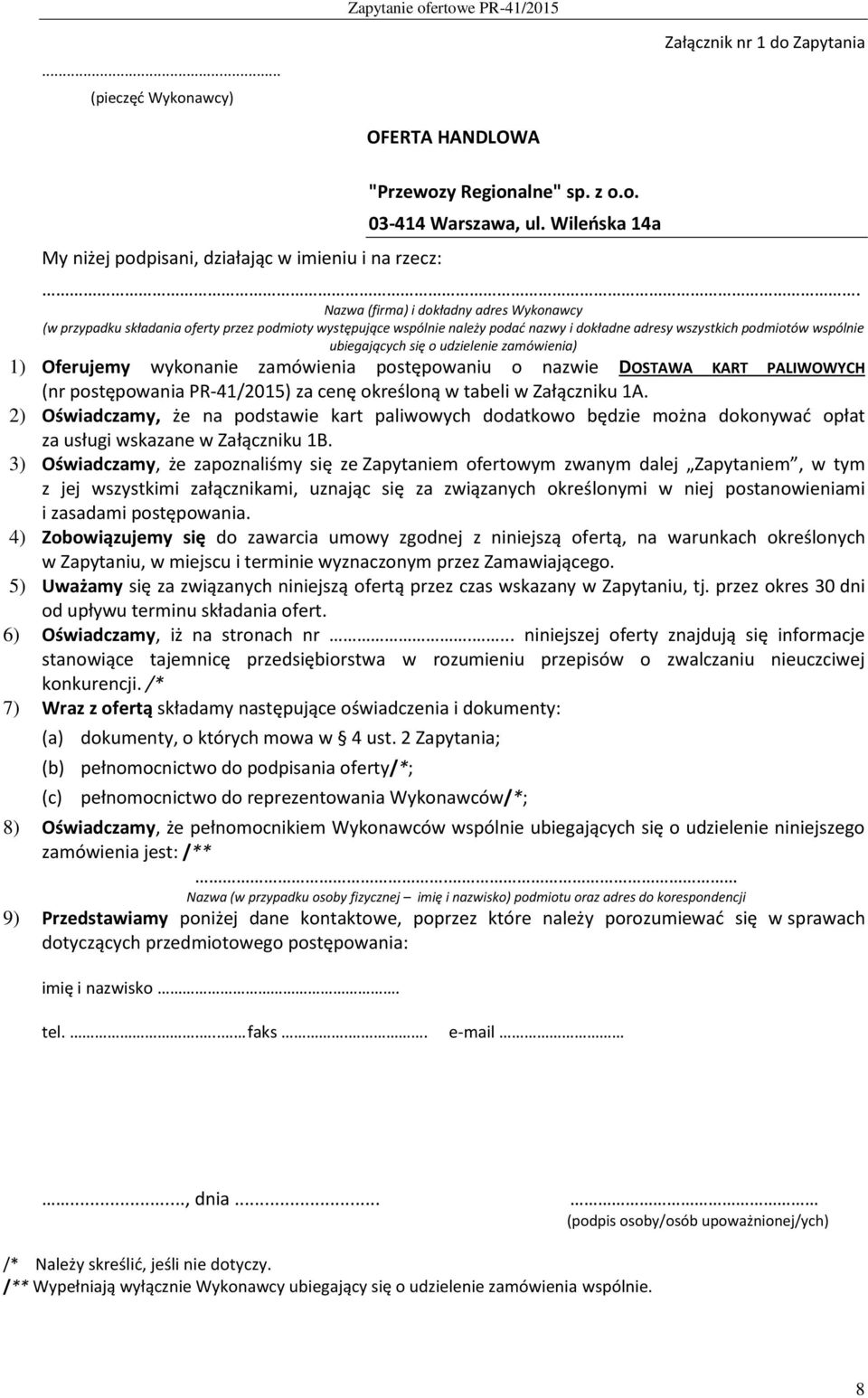 udzielenie zamówienia) 1) Oferujemy wykonanie zamówienia postępowaniu o nazwie DOSTAWA KART PALIWOWYCH (nr postępowania PR-41/2015) za cenę określoną w tabeli w Załączniku 1A.