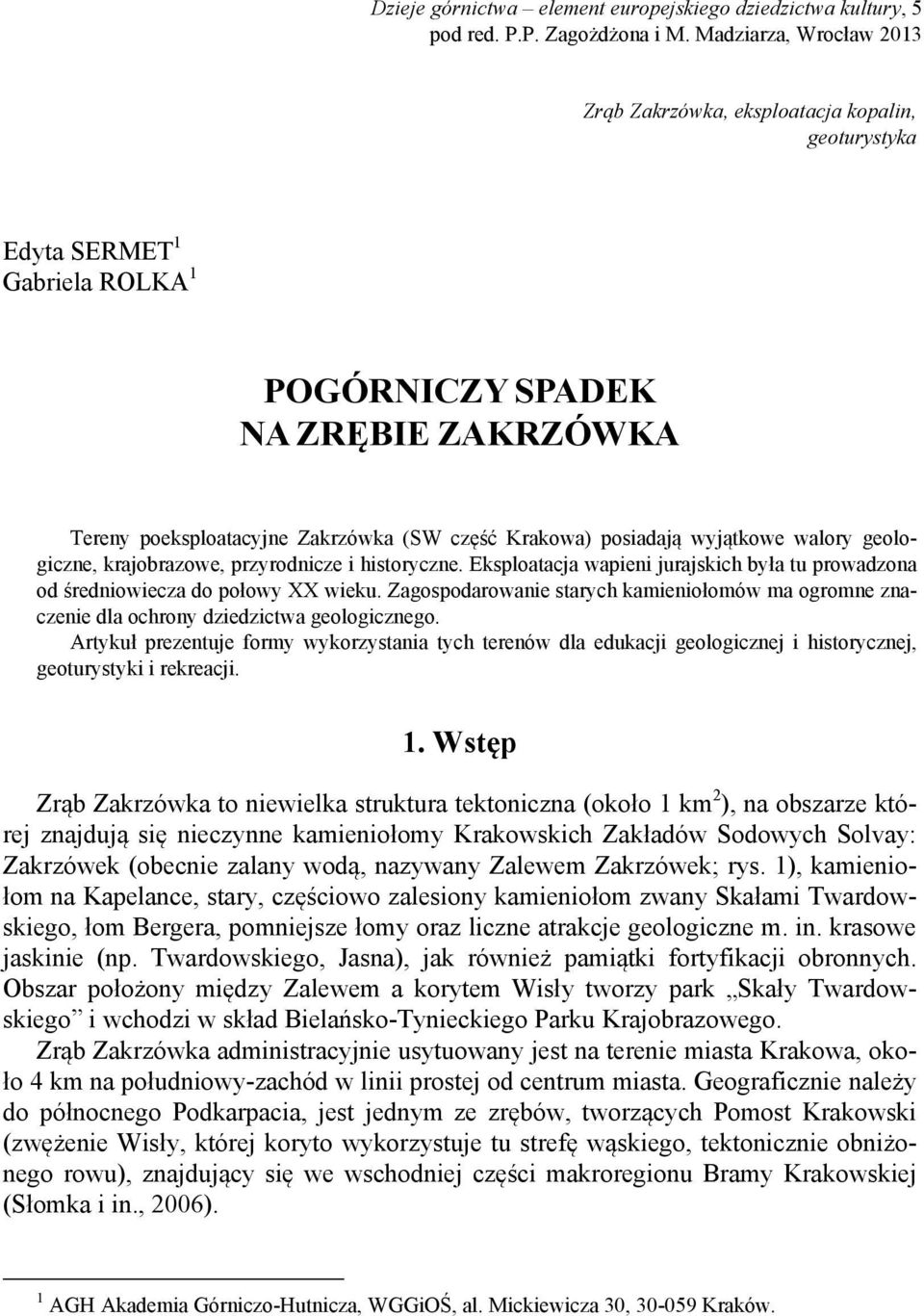 posiadają wyjątkowe walory geologiczne, krajobrazowe, przyrodnicze i historyczne. Eksploatacja wapieni jurajskich była tu prowadzona od średniowiecza do połowy XX wieku.