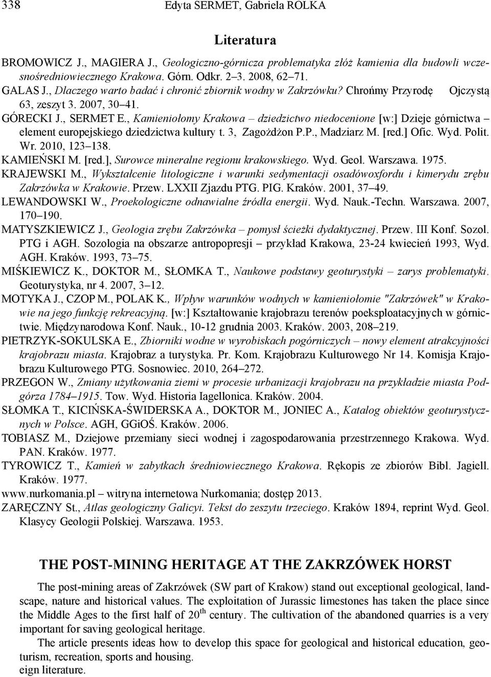 , Kamieniołomy Krakowa dziedzictwo niedocenione [w:] Dzieje górnictwa element europejskiego dziedzictwa kultury t. 3, Zagożdżon P.P., Madziarz M. [red.] Ofic. Wyd. Polit. Wr. 2010, 123 138.