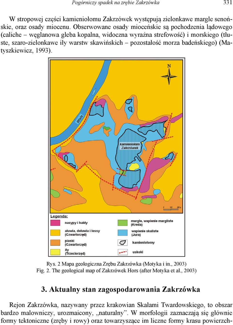 badeńskiego) (Matyszkiewicz, 1993). Rys. 2 Mapa geologiczna Zrębu Zakrzówka (Motyka i in., 2003) Fig. 2. The geological map of Zakrzówek Hors (after Motyka et al., 2003) 3.