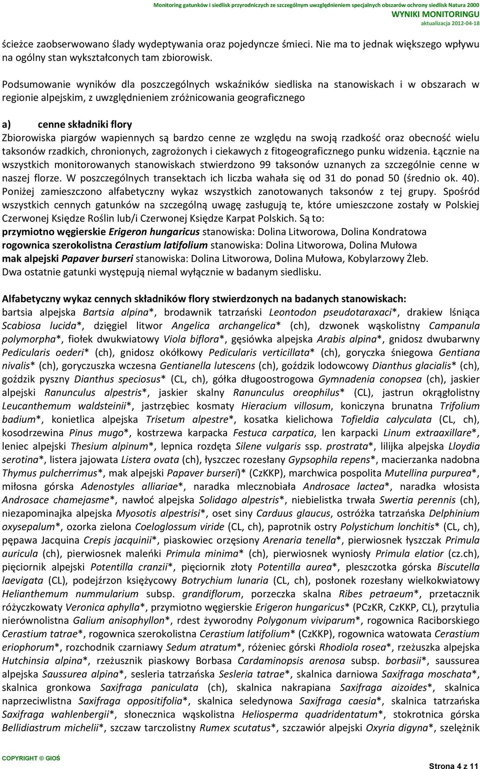 piargów wapiennych są bardzo cenne ze względu na swoją rzadkość oraz obecność wielu taksonów rzadkich, chronionych, zagrożonych i ciekawych z fitogeograficznego punku widzenia.