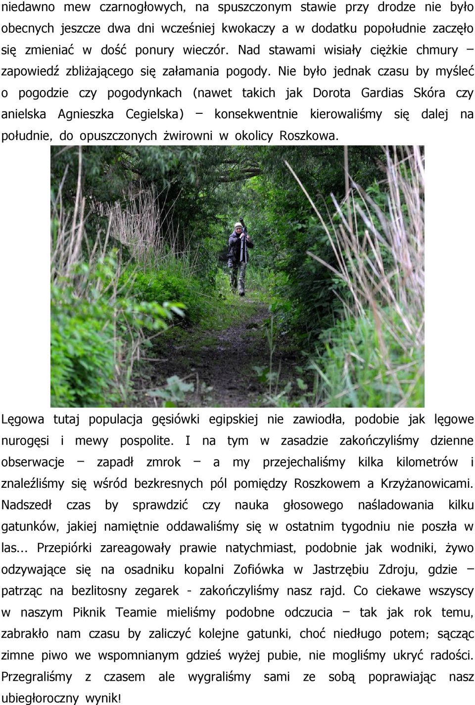 Nie było jednak czasu by myśleć o pogodzie czy pogodynkach ( nawet takich jak Dorota Gardias Skóra czy anielska Agnieszka Cegielska) konsekwentnie kierowaliśmy się dalej na południe, do opuszczonych