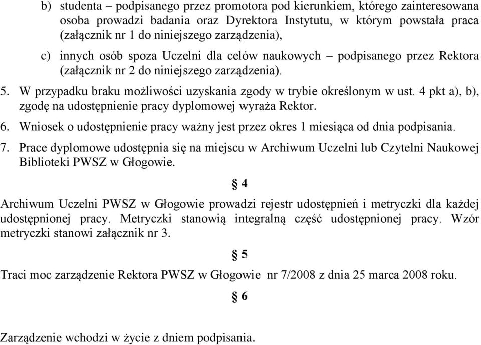 4 pkt a), b), zgodę na udostępnienie pracy dyplomowej wyraża Rektor. 6. Wniosek o udostępnienie pracy ważny jest przez okres 1 miesiąca od dnia podpisania. 7.