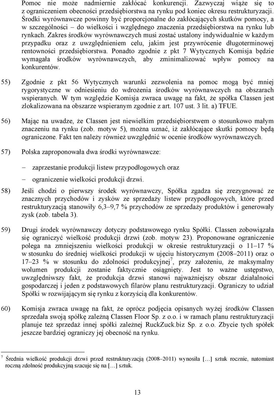 Zakres środków wyrównawczych musi zostać ustalony indywidualnie w każdym przypadku oraz z uwzględnieniem celu, jakim jest przywrócenie długoterminowej rentowności przedsiębiorstwa.